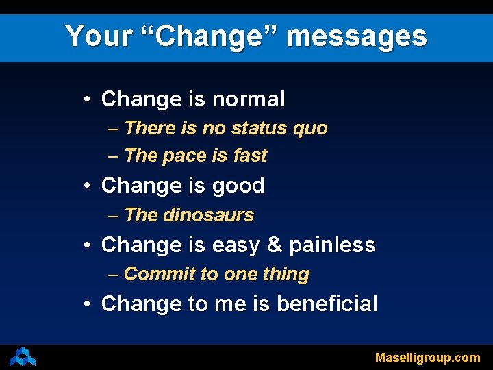 Your “Change” messages • Change is normal – There is no status quo –