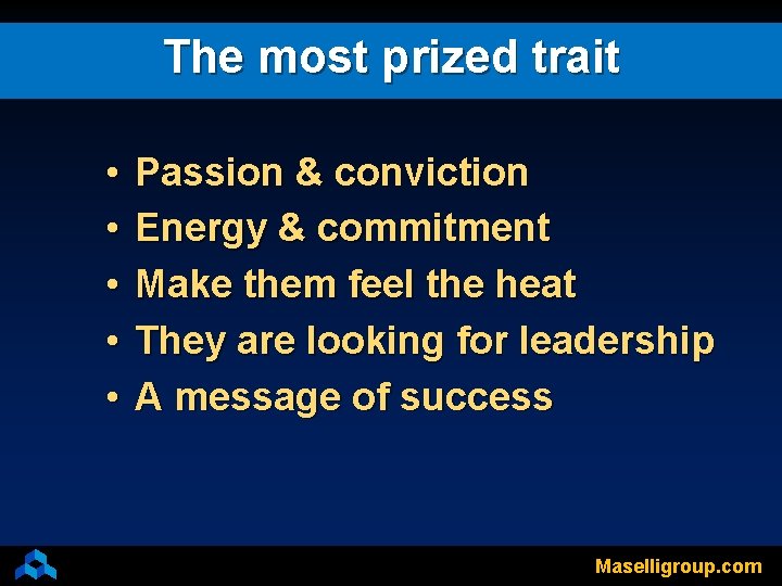 The most prized trait • • • Passion & conviction Energy & commitment Make