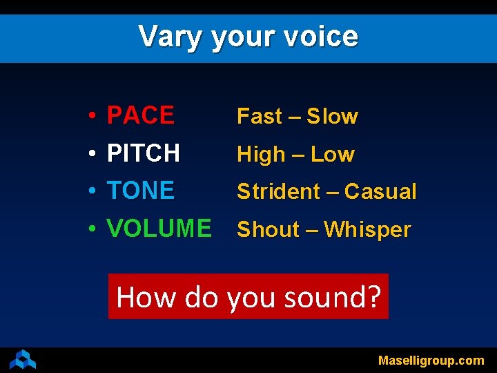 Vary your voice • • PACE PITCH Fast – Slow High – Low TONE
