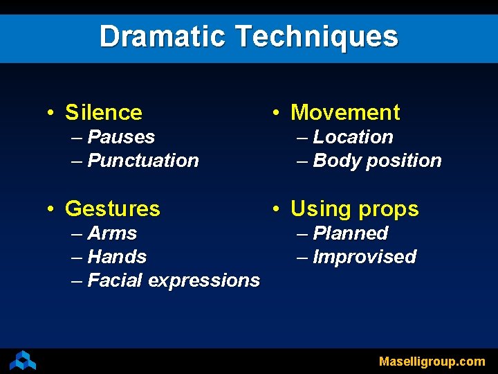 Dramatic Techniques • Silence – Pauses – Punctuation • Gestures – Arms – Hands