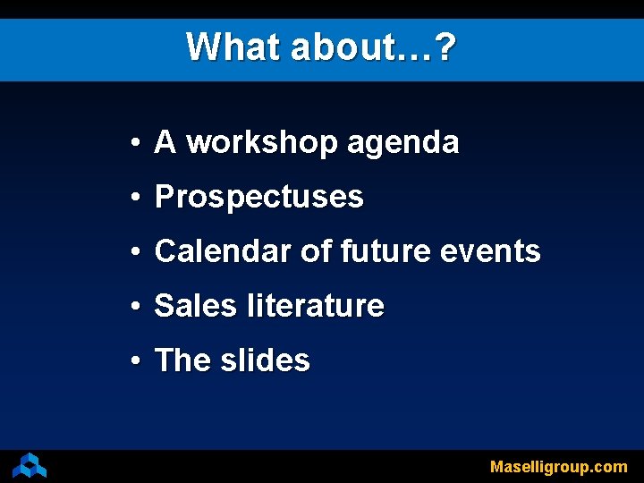 What about…? • A workshop agenda • Prospectuses • Calendar of future events •