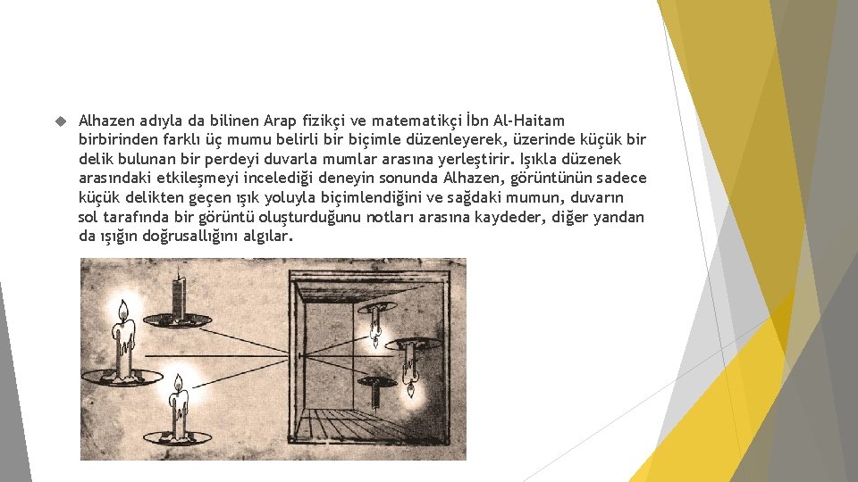  Alhazen adıyla da bilinen Arap fizikçi ve matematikçi İbn Al-Haitam birbirinden farklı üç