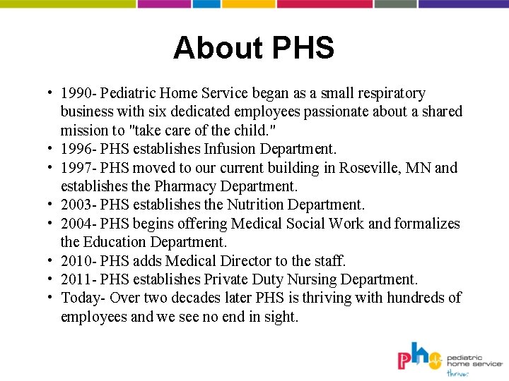 About PHS • 1990 - Pediatric Home Service began as a small respiratory business