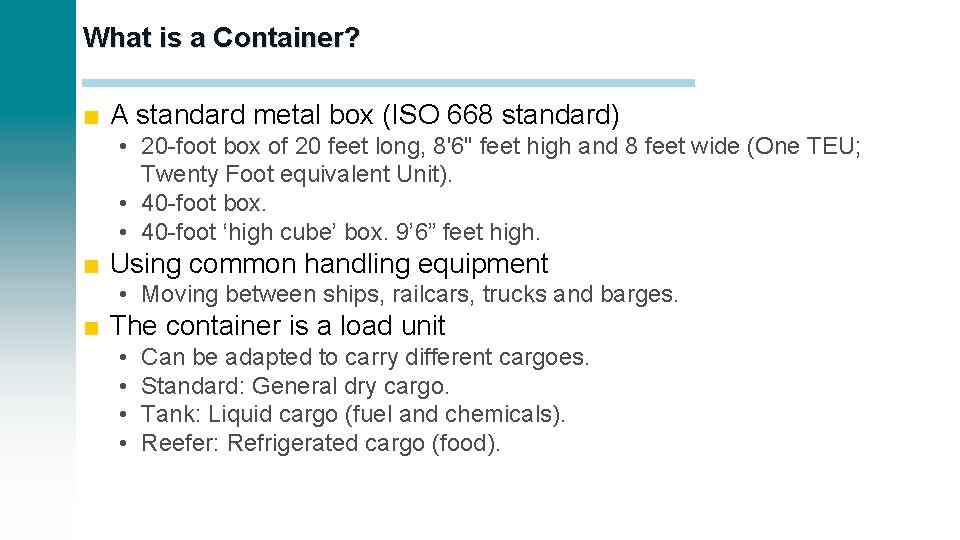 What is a Container? ■ A standard metal box (ISO 668 standard) • 20