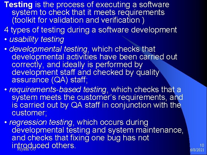 Testing is the process of executing a software system to check that it meets