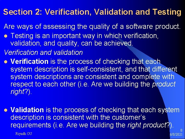 Section 2: Verification, Validation and Testing Are ways of assessing the quality of a