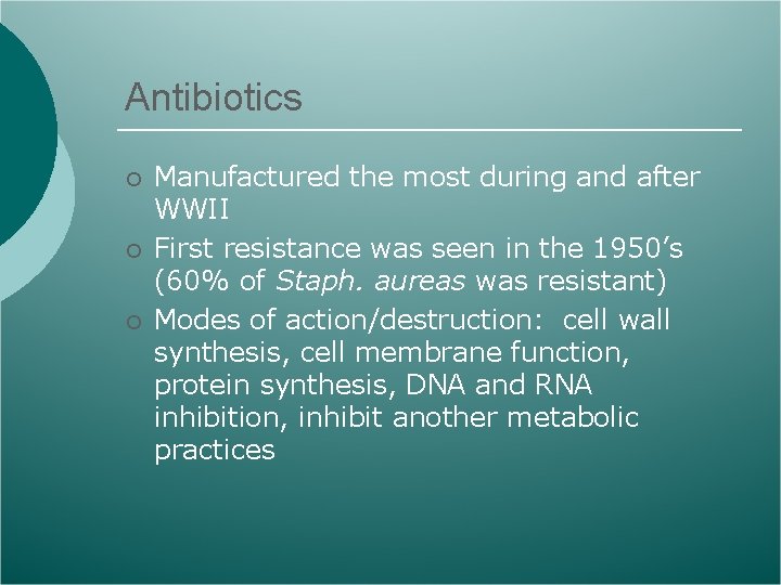 Antibiotics ¡ ¡ ¡ Manufactured the most during and after WWII First resistance was