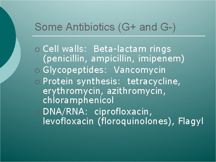 Some Antibiotics (G+ and G-) Cell walls: Beta-lactam rings (penicillin, ampicillin, imipenem) ¡ Glycopeptides: