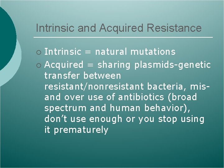 Intrinsic and Acquired Resistance Intrinsic = natural mutations ¡ Acquired = sharing plasmids-genetic transfer