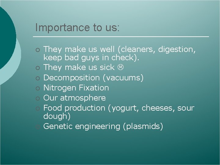 Importance to us: ¡ ¡ ¡ ¡ They make us well (cleaners, digestion, keep