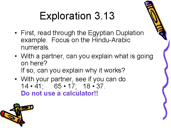 Exploration 3. 13 • First, read through the Egyptian Duplation example. Focus on the