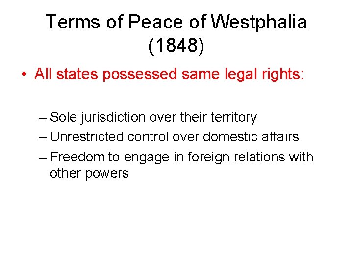 Terms of Peace of Westphalia (1848) • All states possessed same legal rights: –