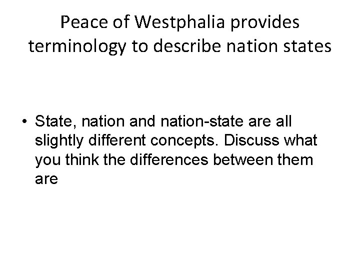 Peace of Westphalia provides terminology to describe nation states • State, nation and nation-state