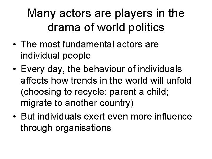 Many actors are players in the drama of world politics • The most fundamental