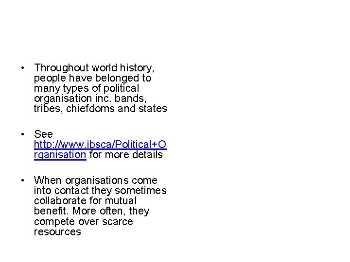  • Throughout world history, people have belonged to many types of political organisation