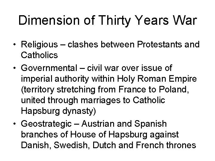 Dimension of Thirty Years War • Religious – clashes between Protestants and Catholics •