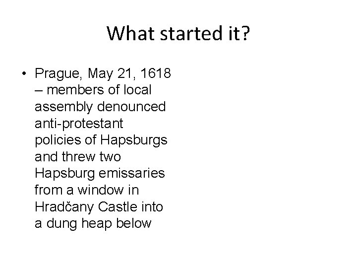 What started it? • Prague, May 21, 1618 – members of local assembly denounced
