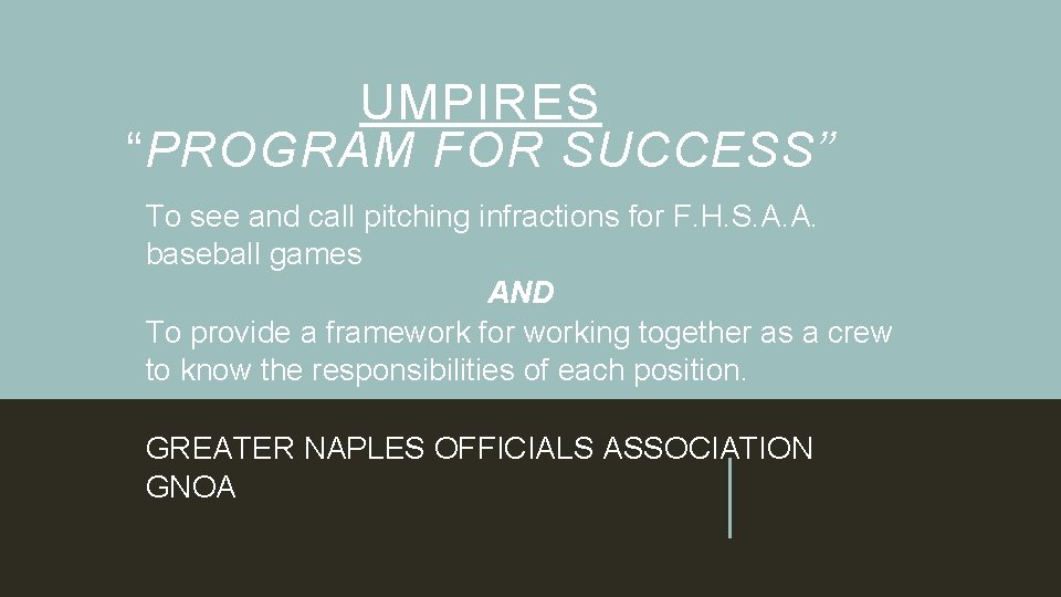 UMPIRES “PROGRAM FOR SUCCESS” To see and call pitching infractions for F. H. S.