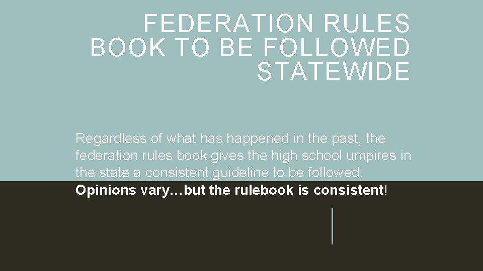 FEDERATION RULES BOOK TO BE FOLLOWED STATEWIDE Regardless of what has happened in the