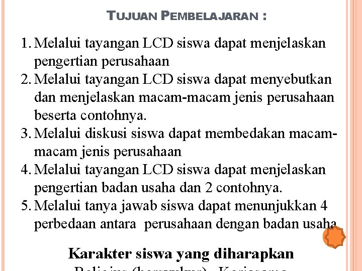 TUJUAN PEMBELAJARAN : 1. Melalui tayangan LCD siswa dapat menjelaskan pengertian perusahaan 2. Melalui