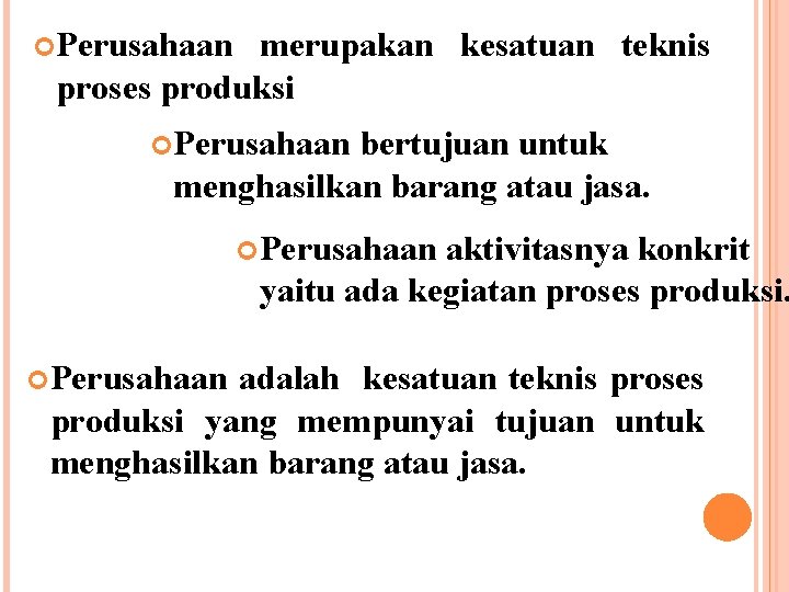  Perusahaan merupakan kesatuan teknis proses produksi Perusahaan bertujuan untuk menghasilkan barang atau jasa.