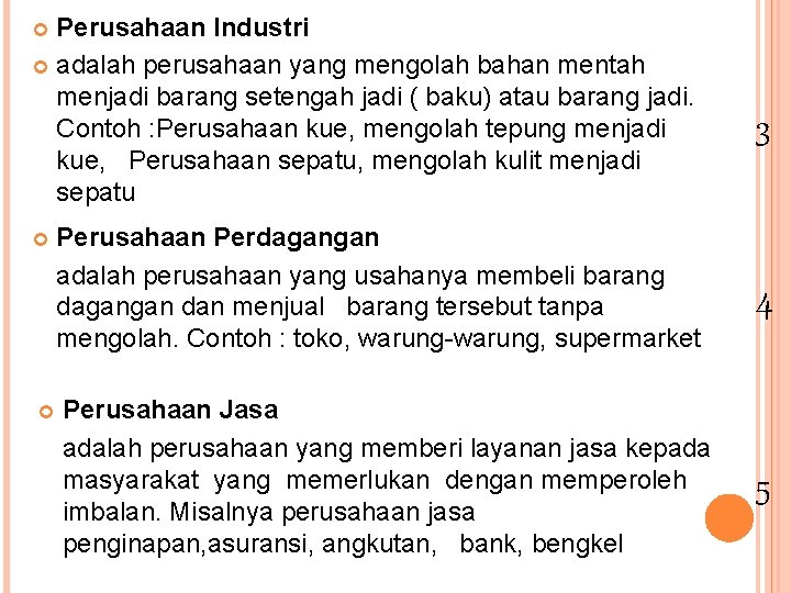 Perusahaan Industri adalah perusahaan yang mengolah bahan mentah menjadi barang setengah jadi ( baku)