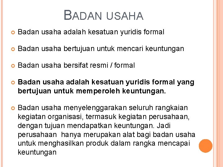 BADAN USAHA Badan usaha adalah kesatuan yuridis formal Badan usaha bertujuan untuk mencari keuntungan