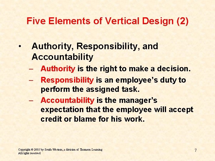 Five Elements of Vertical Design (2) • Authority, Responsibility, and Accountability – Authority is