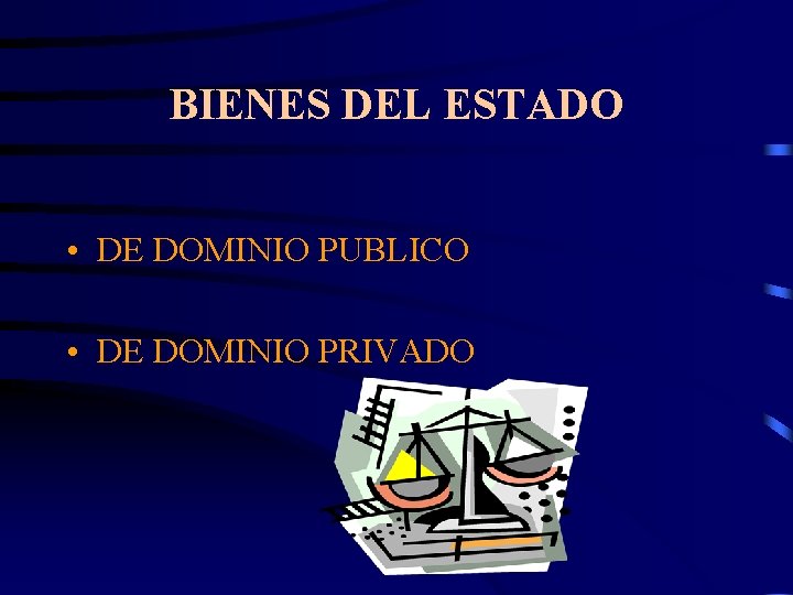 BIENES DEL ESTADO • DE DOMINIO PUBLICO • DE DOMINIO PRIVADO 