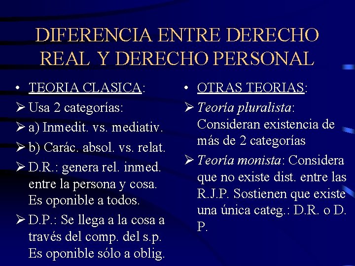 DIFERENCIA ENTRE DERECHO REAL Y DERECHO PERSONAL • TEORIA CLASICA: Ø Usa 2 categorías: