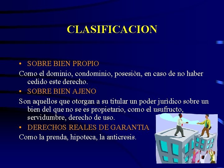 CLASIFICACION • SOBRE BIEN PROPIO Como el dominio, condominio, posesiòn, en caso de no