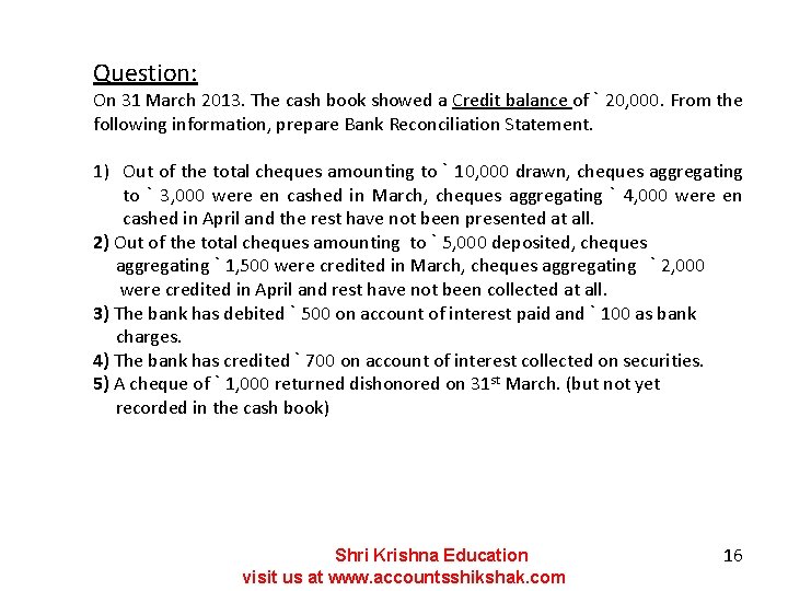 Question: On 31 March 2013. The cash book showed a Credit balance of `