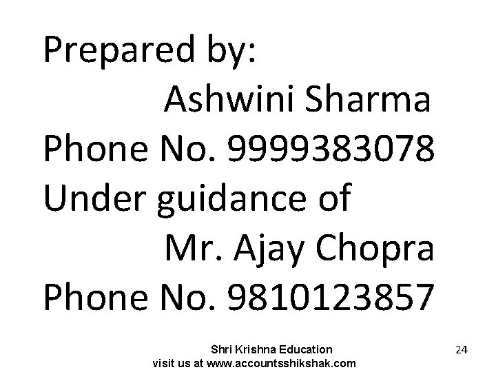 Prepared by: Ashwini Sharma Phone No. 9999383078 Under guidance of Mr. Ajay Chopra Phone