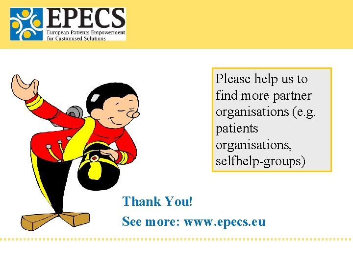 Please help us to find more partner organisations (e. g. patients organisations, selfhelp-groups) Thank