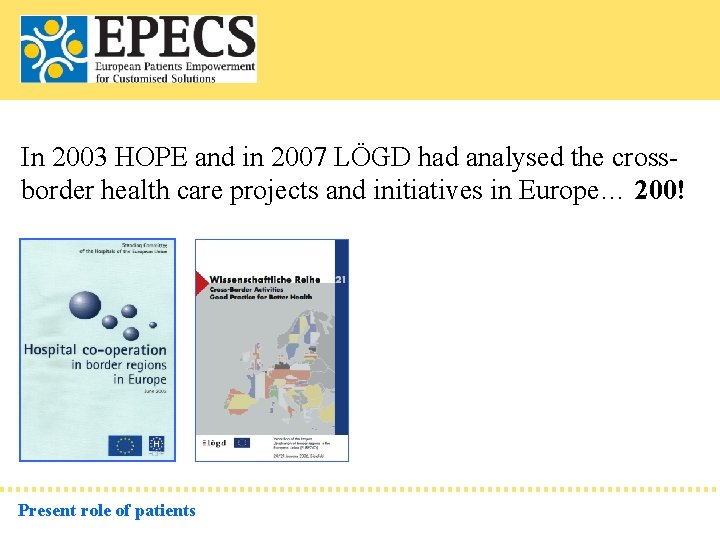 In 2003 HOPE and in 2007 LÖGD had analysed the crossborder health care projects