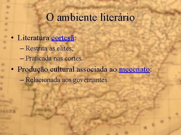 O ambiente literário • Literatura cortesã: – Restrita às elites; – Praticada nas cortes.