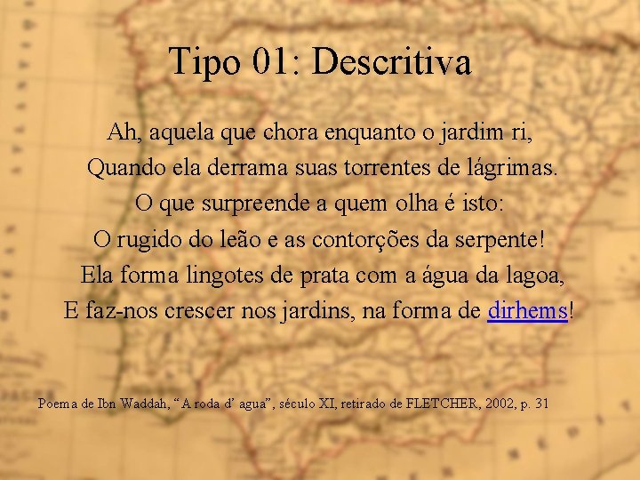 Tipo 01: Descritiva Ah, aquela que chora enquanto o jardim ri, Quando ela derrama