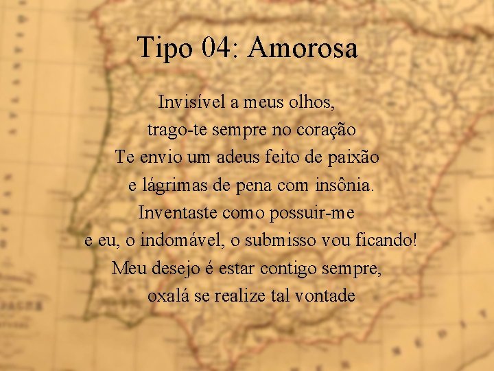 Tipo 04: Amorosa Invisível a meus olhos, trago-te sempre no coração Te envio um