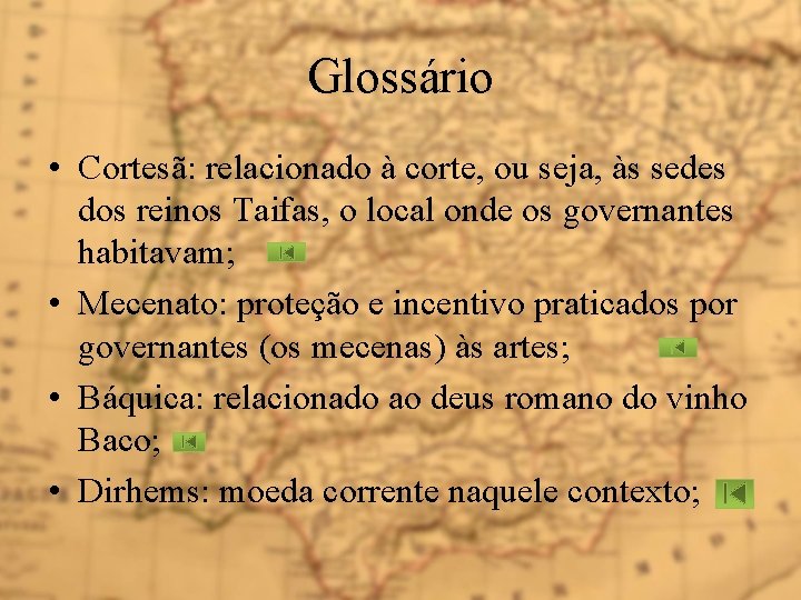 Glossário • Cortesã: relacionado à corte, ou seja, às sedes dos reinos Taifas, o