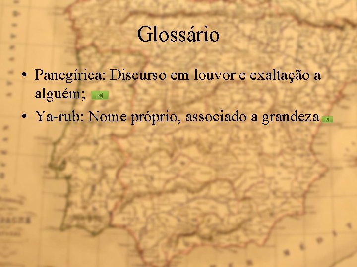 Glossário • Panegírica: Discurso em louvor e exaltação a alguém; • Ya-rub: Nome próprio,