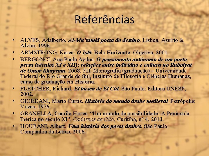 Referências • ALVES, Adalberto. Al-Mu’tamid poeta do destino. Lisboa: Assírio & Alvim, 1996. •