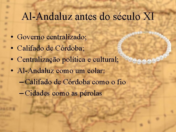 Al-Andaluz antes do século XI • • Governo centralizado; Califado de Córdoba; Centralização política