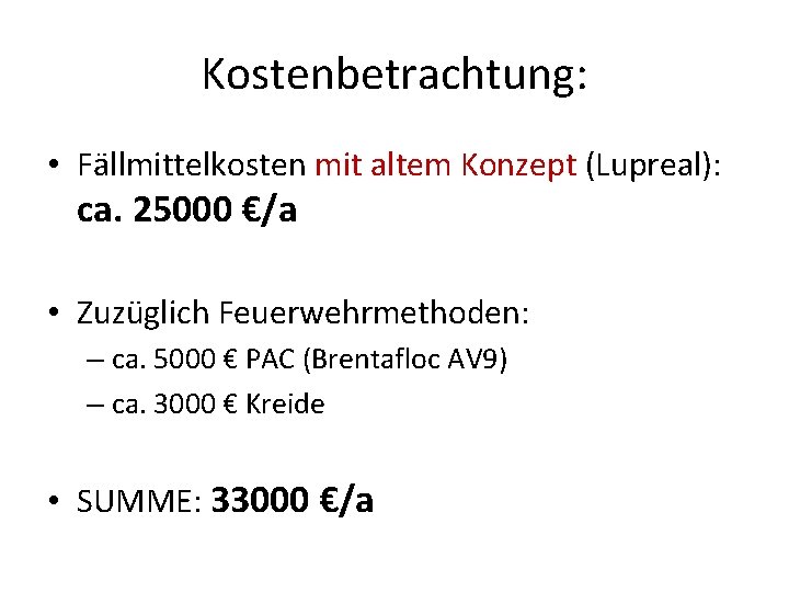 Kostenbetrachtung: • Fällmittelkosten mit altem Konzept (Lupreal): ca. 25000 €/a • Zuzüglich Feuerwehrmethoden: –