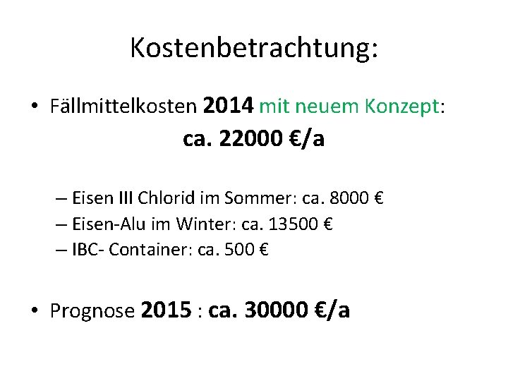 Kostenbetrachtung: • Fällmittelkosten 2014 mit neuem Konzept: ca. 22000 €/a – Eisen III Chlorid