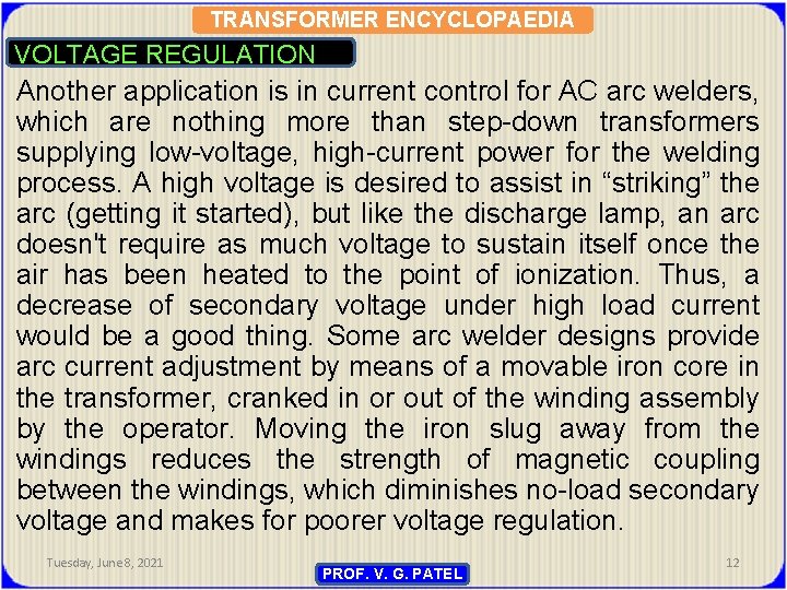 TRANSFORMER ENCYCLOPAEDIA VOLTAGE REGULATION Another application is in current control for AC arc welders,