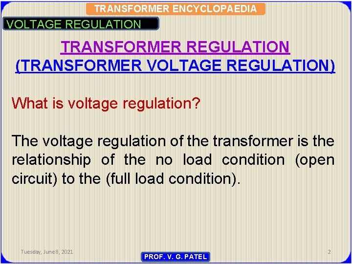 TRANSFORMER ENCYCLOPAEDIA VOLTAGE REGULATION TRANSFORMER REGULATION (TRANSFORMER VOLTAGE REGULATION) What is voltage regulation? The