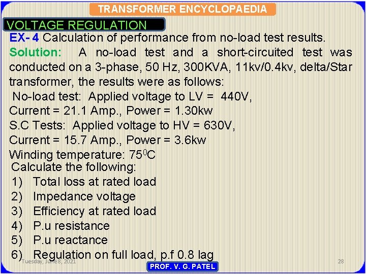 TRANSFORMER ENCYCLOPAEDIA VOLTAGE REGULATION EX- 4 Calculation of performance from no-load test results. Solution: