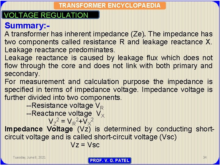 TRANSFORMER ENCYCLOPAEDIA VOLTAGE REGULATION Summary: - A transformer has inherent impedance (Ze). The impedance