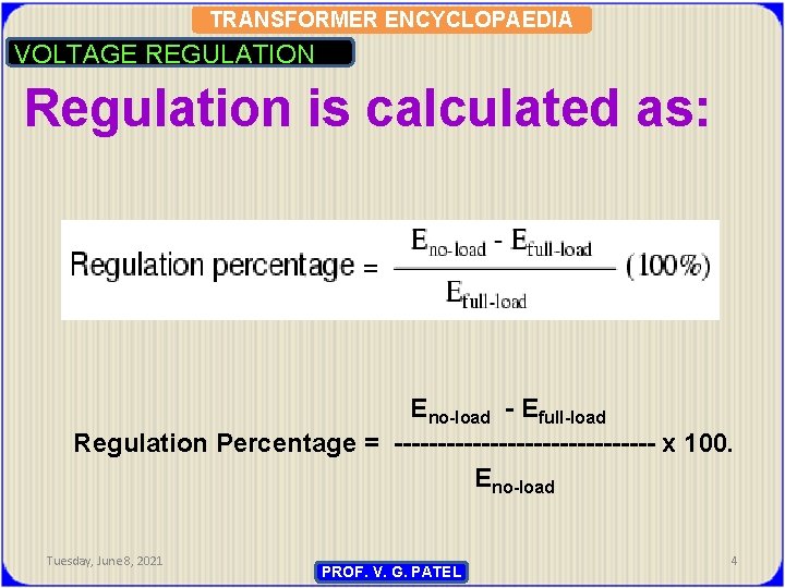 TRANSFORMER ENCYCLOPAEDIA VOLTAGE REGULATION Regulation is calculated as: Eno-load - Efull-load Regulation Percentage =