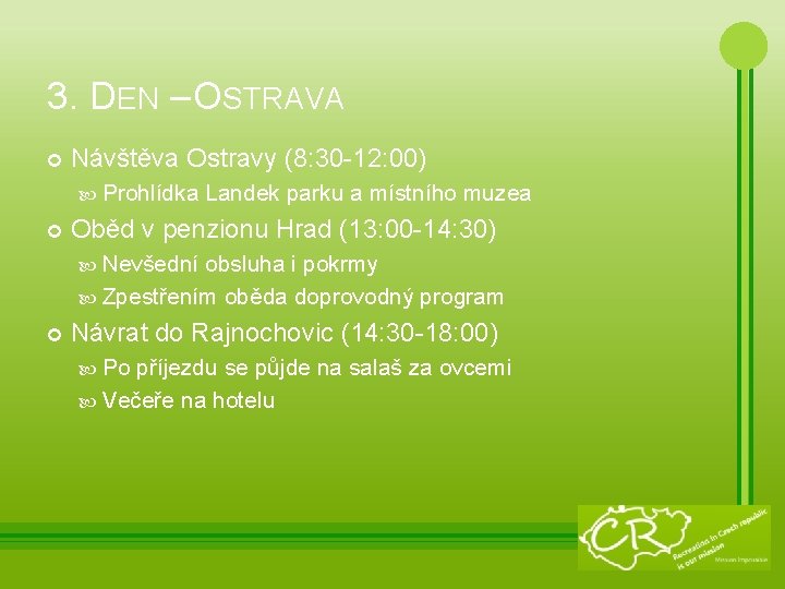 3. DEN – OSTRAVA Návštěva Ostravy (8: 30 -12: 00) Prohlídka Landek parku a
